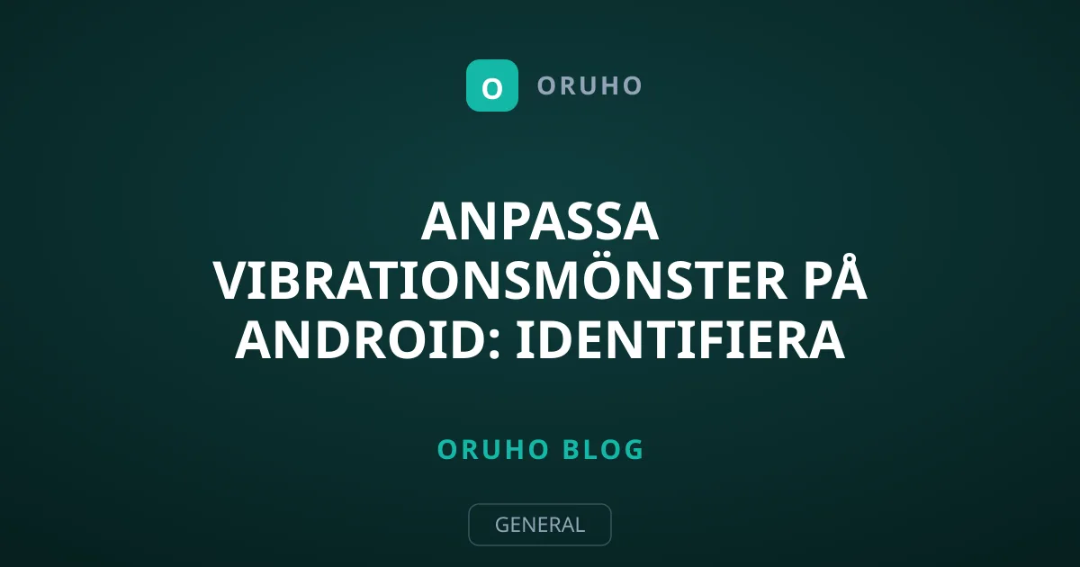 Anpassa vibrationsmönster på Android: Identifiera vem som ringer